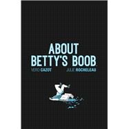 About Betty's Boob by Cazot, Vero; Rocheleau, Julie, 9781684151646