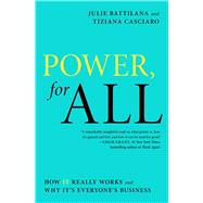 Power, for All How It Really Works and Why It's Everyone's Business by Battilana, Julie; Casciaro, Tiziana, 9781982141646