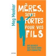 Mres, soyez fortes pour vos fils by Meg Meeker, 9791033611646