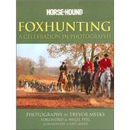 Foxhunting A Celebration in Photographs by Meeks, Trevor; Peel, Nigel; Green, Kate, 9780233001647