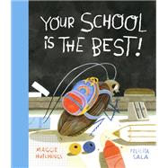 Your School Is the Best! by Hutchings, Maggie; Sala, Felicita, 9780735271647