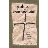 Psalms and Compassions : A Jesuit's Journey Through Cancer by Brown, Timothy, 9780966871647