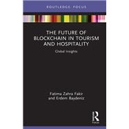 The Future of Blockchain in Tourism and Hospitality by Fatima Zahra Fakir; Erdem Baydeniz, 9781032861647