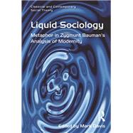 Liquid Sociology: Metaphor in Zygmunt Baumans Analysis of Modernity by Davis,Mark;Davis,Mark, 9781138271647