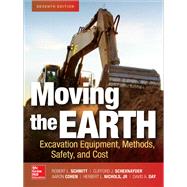 Moving the Earth: Excavation Equipment, Methods, Safety, and Cost, Seventh Edition by Schmitt, Robert; Schexnayder, Clifford; Cohen, Aaron; Nichols, Herbert; Day, David, 9781260011647