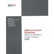 ASM Consortium Guideline: Effective Operator Display Design 2008 by Bullemer, Peter; Reising, Dal Vernon; Burns, Catherine; Hajdukiewicz, John; Andrzejewski, Jakub, 9781440431647