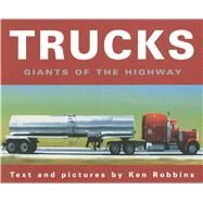 Trucks Giants of the Highway by Robbins, Ken; Robbins, Ken, 9781481401647