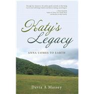 Katy's Legacy: Anna Comes to Earth by Massey, Davia A., 9781504331647