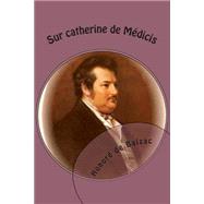 Sur Catherine De Medicis by Balzac, Honore de; Ballin, M., 9781508841647