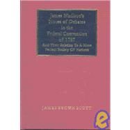 James Madison's Notes of Debates in the Federal Convention of 1787 and Their Relation to a More Perfect Society of Nations by Scott, James Brown; Madison, James, 9781584771647