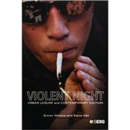 Violent Night Urban Leisure and Contemporary Culture by Winlow, Simon; Hall, Steve, 9781845201647