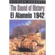 The Sound of History El Alamein 1942 by Doherty, Richard, 9781862271647