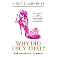 Why Did I Buy That? Fashion mistakes, life lessons by Clements, Kirstie, 9781922351647
