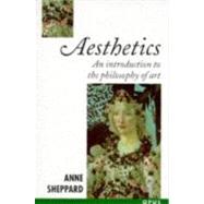 Aesthetics An Introduction to the Philosophy of Art by Sheppard, Anne, 9780192891648