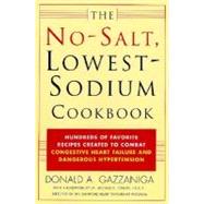 The No-Salt, Lowest-Sodium Cookbook Hundreds of Favorite Recipes Created to Combat Congestive Heart Failure and Dangerous Hypertension by Gazzaniga, Donald A.; Fowler, Michael B., 9780312291648