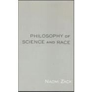 Philosophy of Science and Race by Zack,Naomi, 9780415941648
