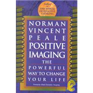 Positive Imaging The Powerful Way to Change Your Life by PEALE, NORMAN VINCENT, 9780449911648