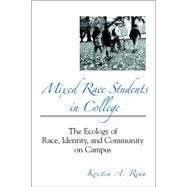 Mixed Race Students in College: The Ecology of Race, Identity, and Community on Campus by Renn, Kristen A., 9780791461648