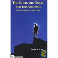The Good, the Great, and the Awesome: The Top 40 High Sierra Rock Climbs by Croft, Peter, 9780967611648