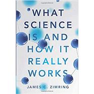 What Science Is and How It Really Works by Zimring, James C., 9781108701648
