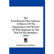 Forty-Second Ohio Infantry : A History of the Organization and Services of That Regiment in the War of the Rebellion (1876) by Mason, Frank Holcomb, 9781120031648