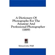 A Dictionary of Photography for the Amateur and Professional Photographer by Wall, Edward John, 9781436941648