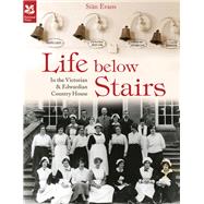 Life Below Stairs In the Victorian & Edwardian Country House by Evans, Sin, 9781909881648