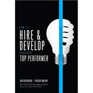How to Hire and Develop Your Next Top Performer, 2nd edition: The Qualities That Make Salespeople Great by Greenberg, Herb; Sweeney, Patrick, 9780071791649