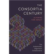 The Consortia Century Aligning for Impact by , 9780197761649