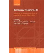 Democracy Transformed? Expanding Political Opportunities in Advanced Industrial Democracies by Cain, Bruce E.; Dalton, Russell J.; Scarrow, Susan E., 9780199291649