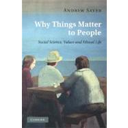 Why Things Matter to People: Social Science, Values and Ethical Life by Andrew Sayer, 9780521171649