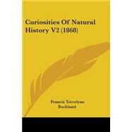 Curiosities of Natural History V2 by Buckland, Francis Trevelyan, 9780548831649