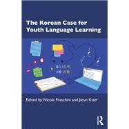The Korean Case for Youth Language Learning by Nicola Fraschini and Jieun Kiaer, 9781040451649