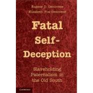 Fatal Self-Deception by Genovese, Eugene D.; Fox-Genovese, Elizabeth, 9781107011649