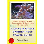 Cairns & Great Barrier Reef Travel Guide by Harris, Pamela, 9781503251649