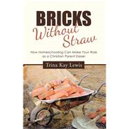 Bricks Without Straw by Lewis, Trina Kay, 9781512781649
