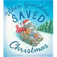 When Grandma Saved Christmas by Hubery, Julia; Pedler, Caroline, 9781589251649