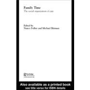 Family Time : The Social Organization of Care by Folbre, Nancy; Bittman, Michael, 9780203411650