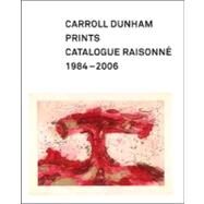 Carroll Dunham Prints : Catalogue Raisonn, 1984-2006 by Allison N. Kemmerer, Elizabeth C. DeRose, and Carroll Dunham, 9780300121650