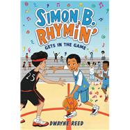 Simon B. Rhymin' Gets in the Game by Reed, Dwayne, 9780316441650
