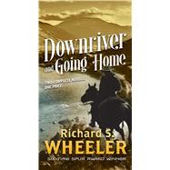 Going Home and Downriver by Wheeler, Richard S., 9780765391650