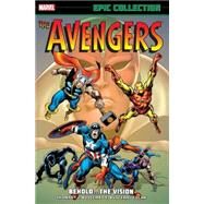 AVENGERS EPIC COLLECTION: BEHOLD... THE VISION by Thomas, Roy; Buscema, John; Colan, Gene; Buscema, Sal; Buscema, John, 9780785191650