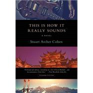 This Is How It Really Sounds A Novel by Cohen, Stuart Archer, 9781250081650