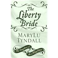 The Liberty Bride by Tyndall, Marylu, 9781432861650