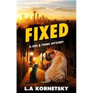 Fixed A Gin & Tonic Mystery by Kornetsky, L. A., 9781451671650
