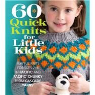 60 Quick Knits for Little Kids Playful Knits for Sizes 2 - 6 in Pacific and Pacific Chunky from Cascade Yarns by Unknown, 9781942021650