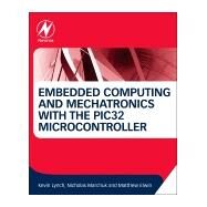 Embedded Computing and Mechatronics With the Pic32 Microcontroller by Lynch; Marchuk; Elwin, 9780124201651