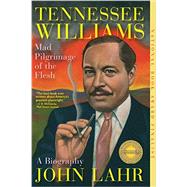 Tennessee Williams Mad Pilgrimage of the Flesh by Lahr, John, 9780393351651