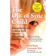 Out-of-Sync Child : Recognizing and Coping with Sensory Integration Dysfunction by Kranowitz, Carol; Miller, Lucy Jane, 9780399531651