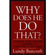 Why Does He Do That? : Inside the Minds of Angry and Controlling Men by Bancroft, Lundy (Author), 9780425191651